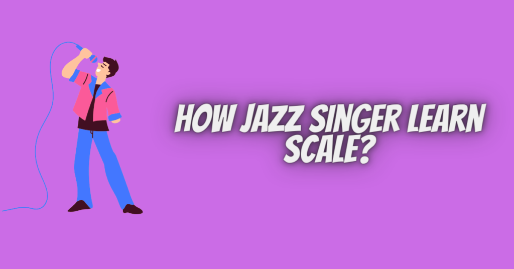 how jazz singer learn scale