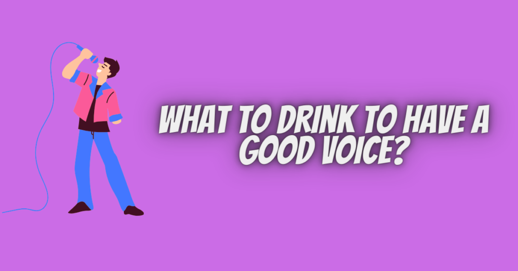 what to drink to have a good voice