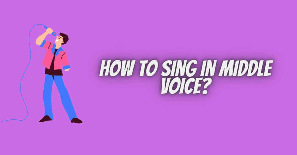 how to sing in middle voice
