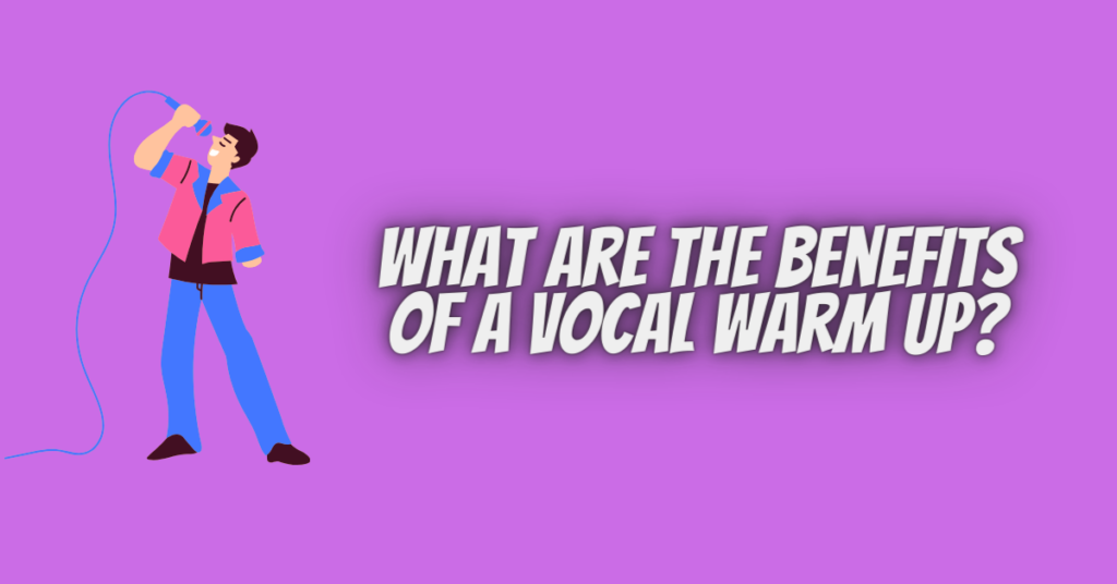 what are the benefits of a vocal warm up