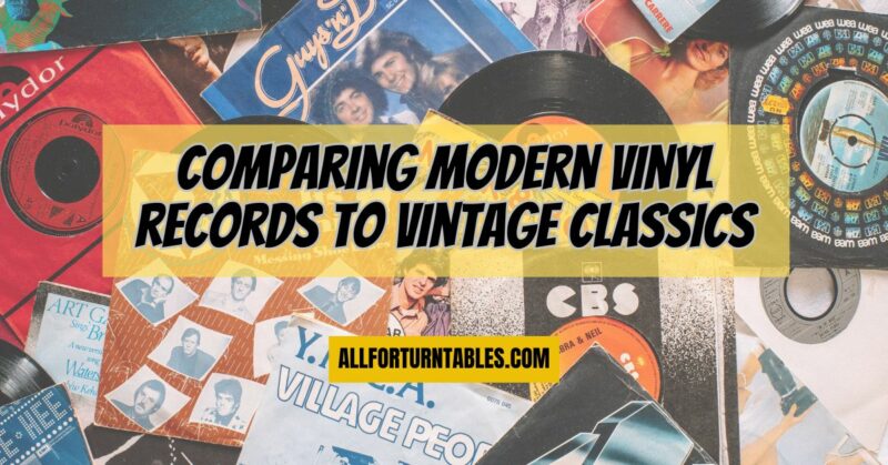 Comparing modern vinyl records to vintage classics