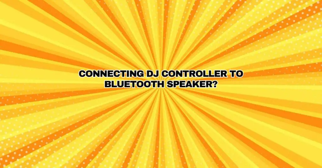 Connecting DJ controller to bluetooth speaker? All For Turntables