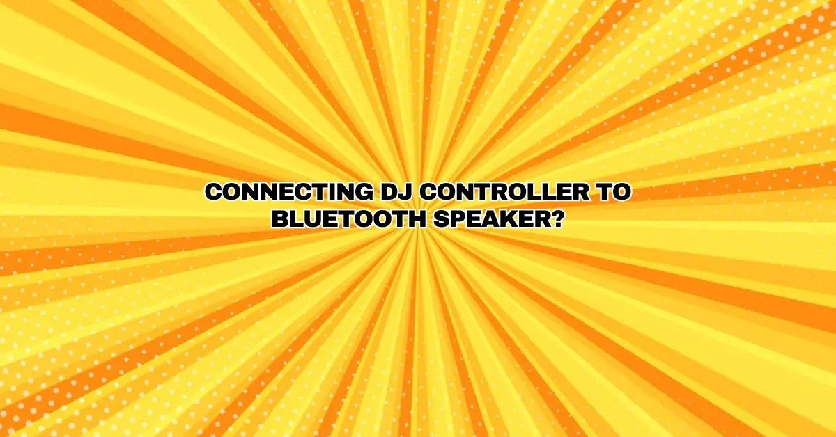Connecting DJ controller to bluetooth speaker? All For Turntables