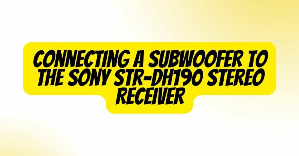 Connecting a Subwoofer to the Sony STR-DH190 Stereo Receiver