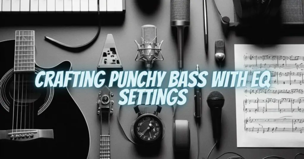 Crafting Punchy Bass with EQ Settings