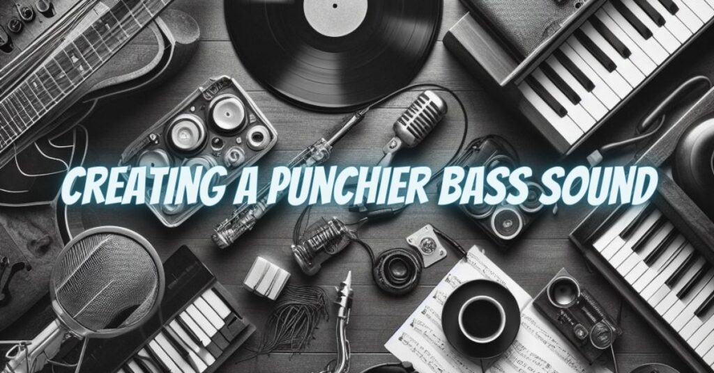 Creating a Punchier Bass Sound