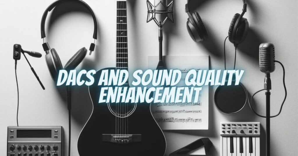 DACs and Sound Quality Enhancement