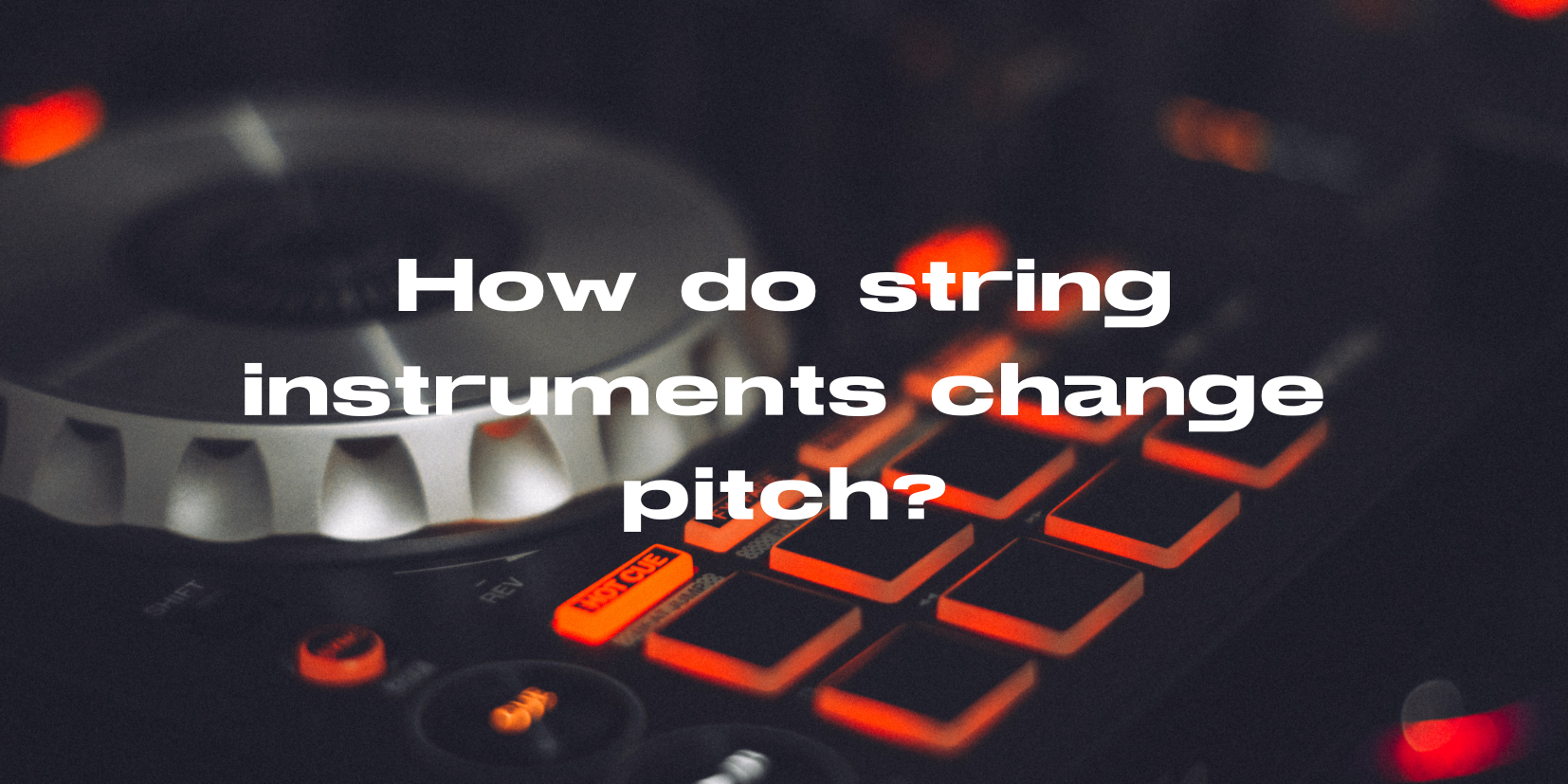 How do string instruments change pitch? All For Turntables