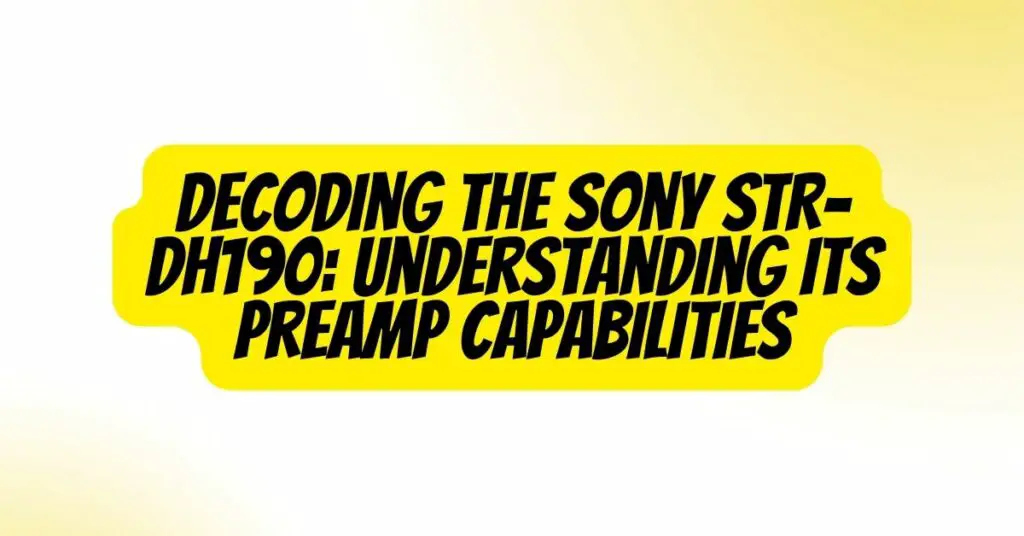 Decoding the Sony STR-DH190: Understanding its Preamp Capabilities