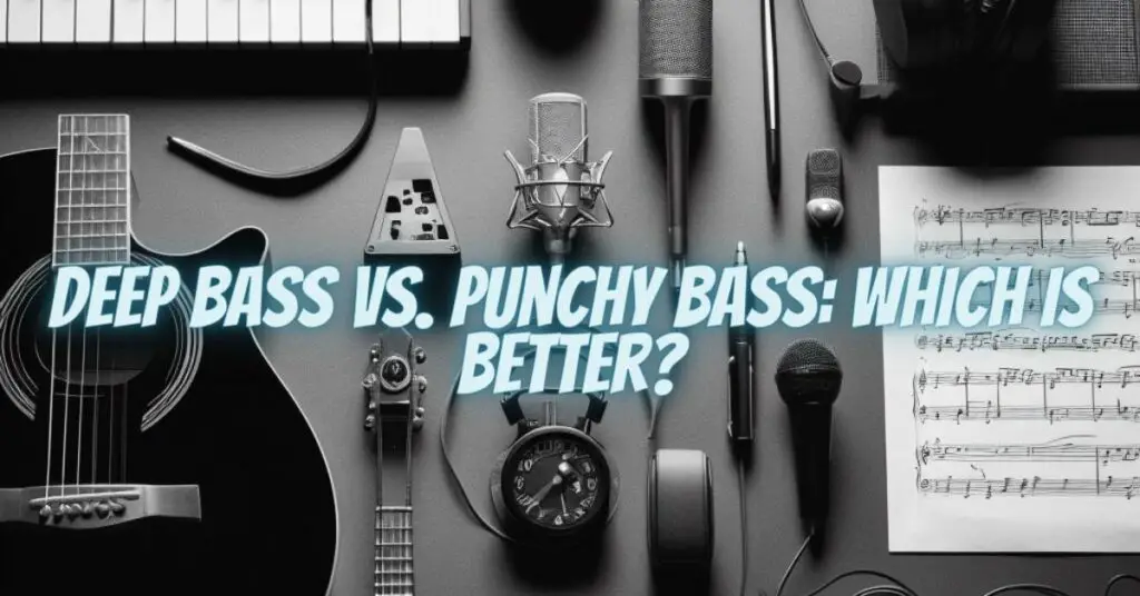 Deep Bass vs. Punchy Bass: Which Is Better?
