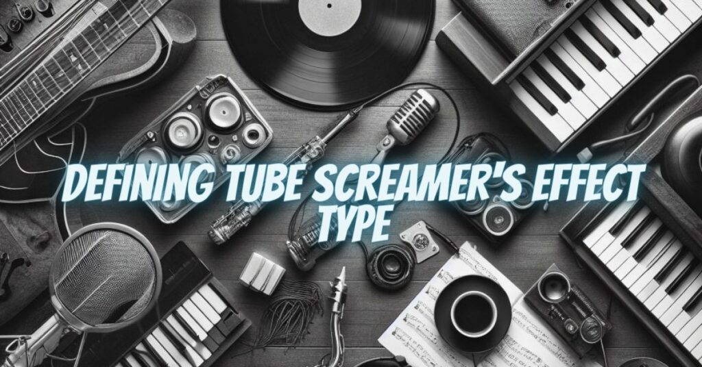 Defining Tube Screamer's Effect Type