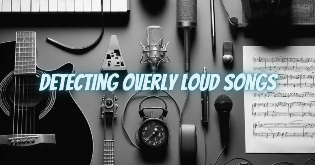 Detecting Overly Loud Songs