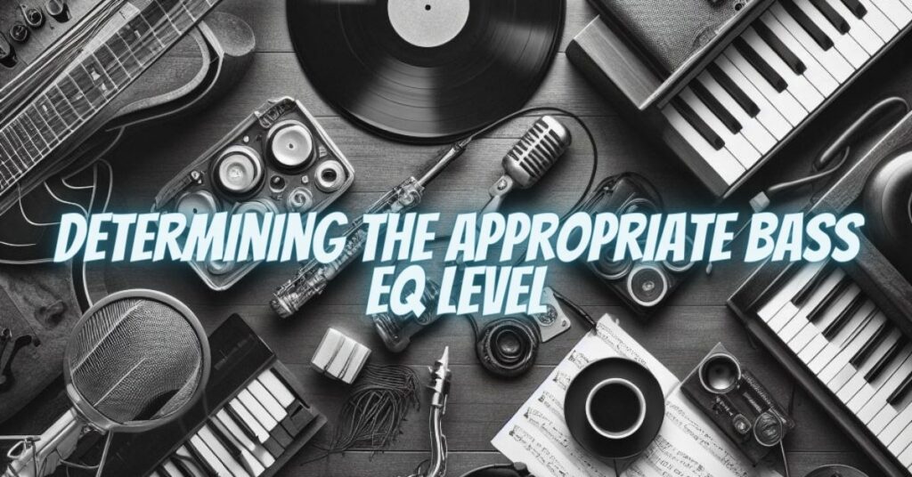 Determining the Appropriate Bass EQ Level