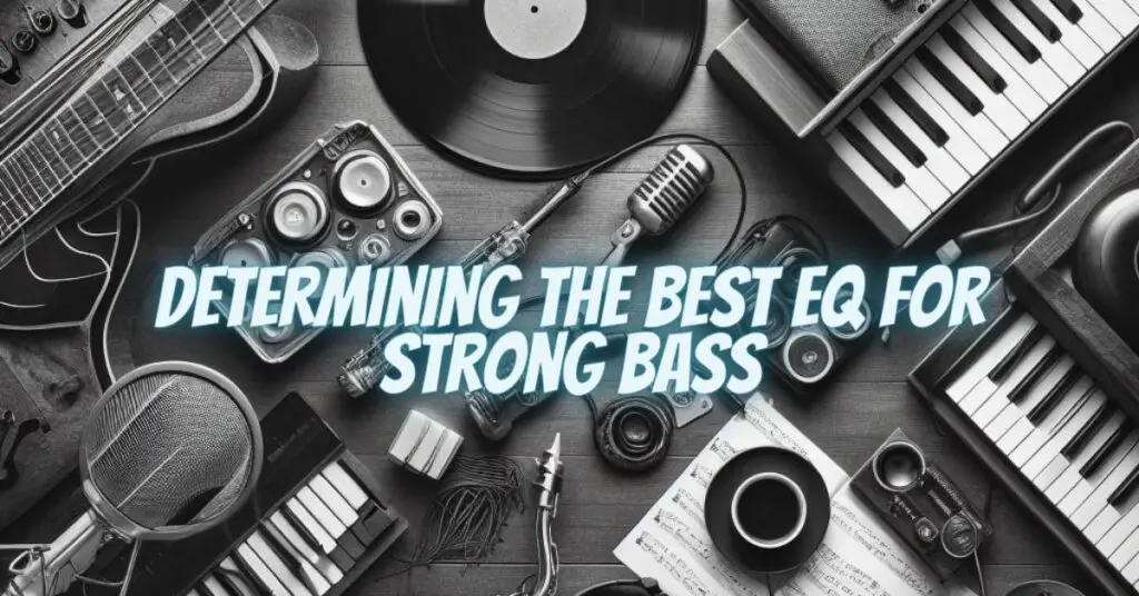 Determining the Best EQ for Strong Bass