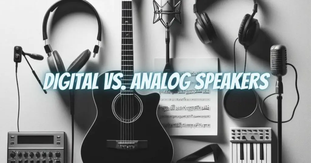 Digital vs. Analog Speakers