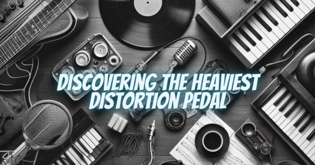 Discovering the Heaviest Distortion Pedal