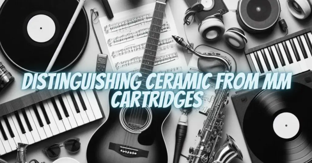 Distinguishing Ceramic from MM Cartridges