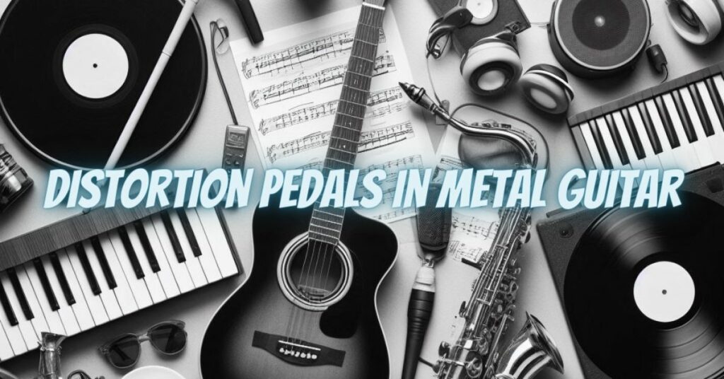 Distortion Pedals in Metal Guitar