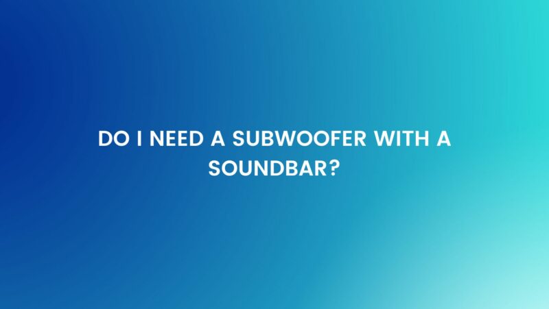 Do I need a subwoofer with a soundbar? - All For Turntables