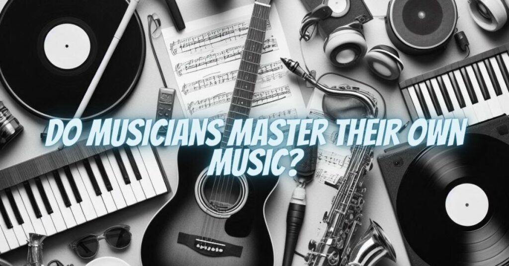 Do Musicians Master Their Own Music?