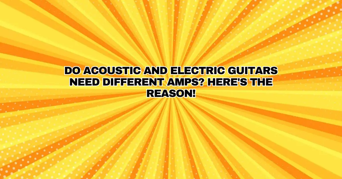 Do acoustic and electric guitars need different amps? Here's the reason
