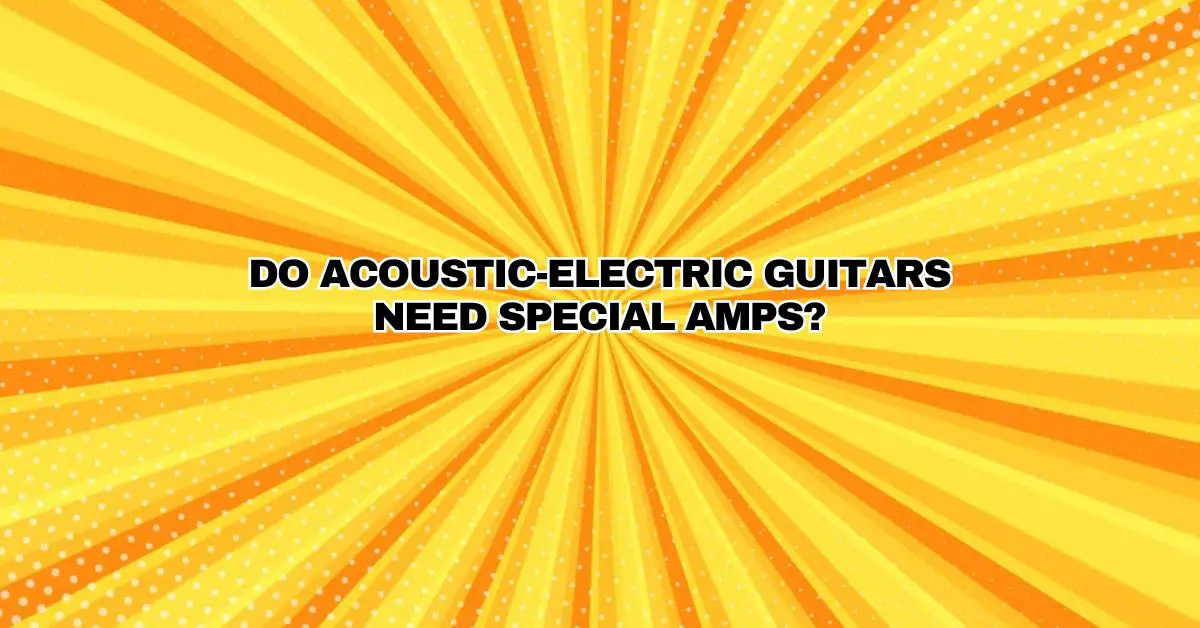 Do acousticelectric guitars need special amps? All For Turntables