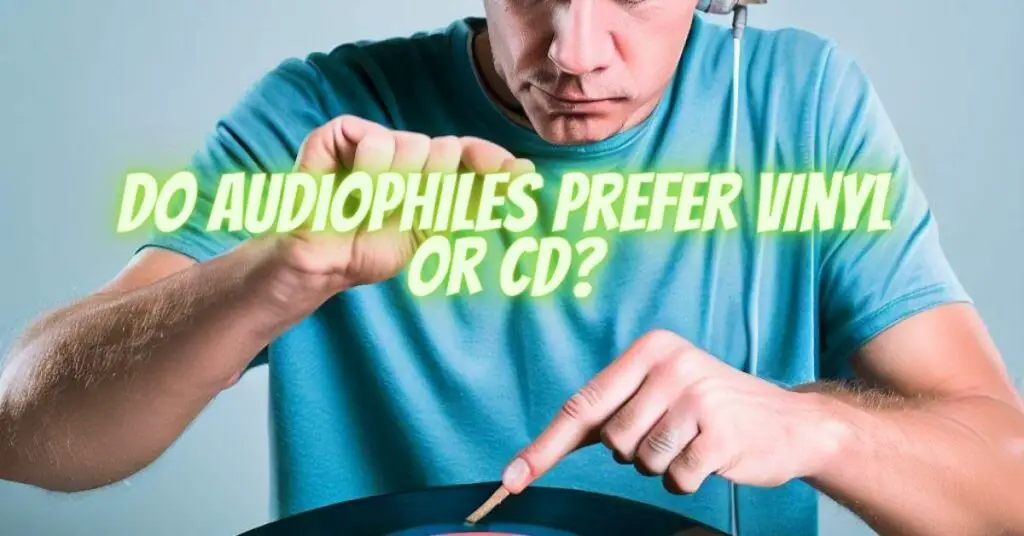 Do audiophiles prefer vinyl or CD?