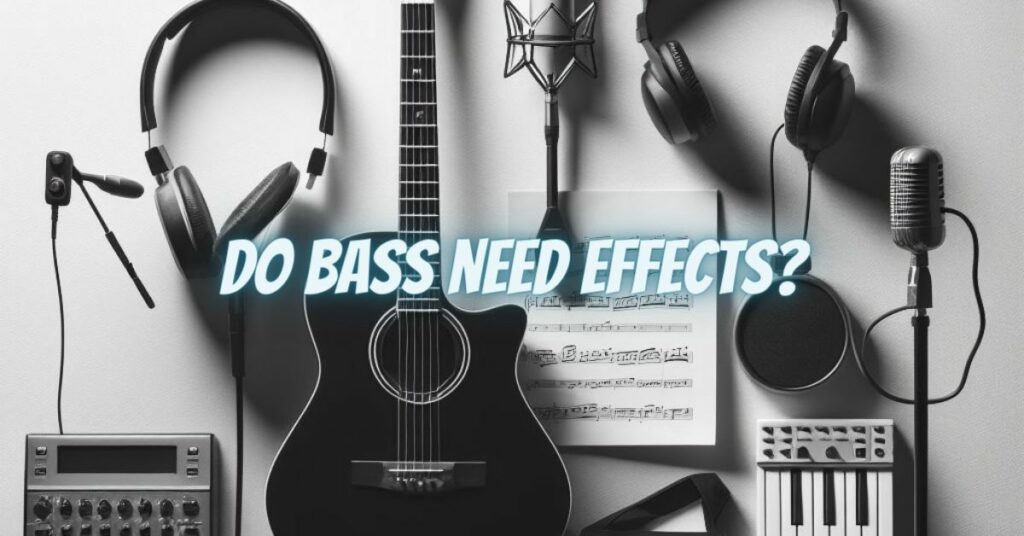 Do bass need effects?