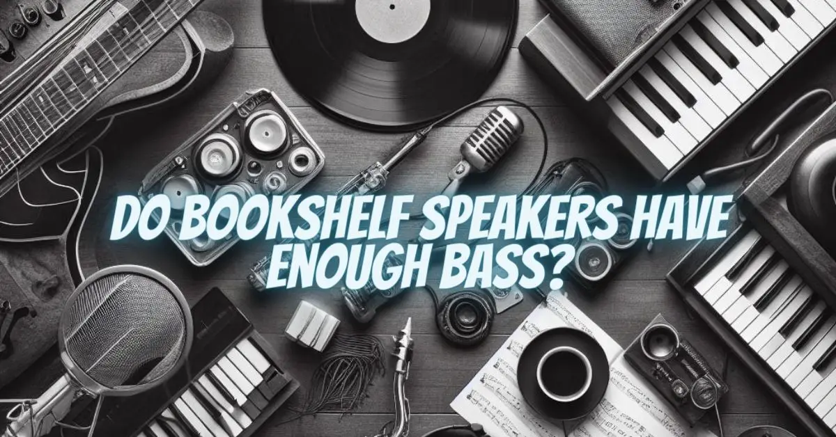 Do bookshelf speakers have enough bass? All For Turntables