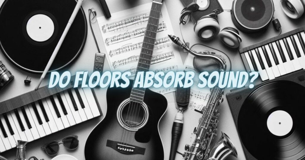 Do floors absorb sound?