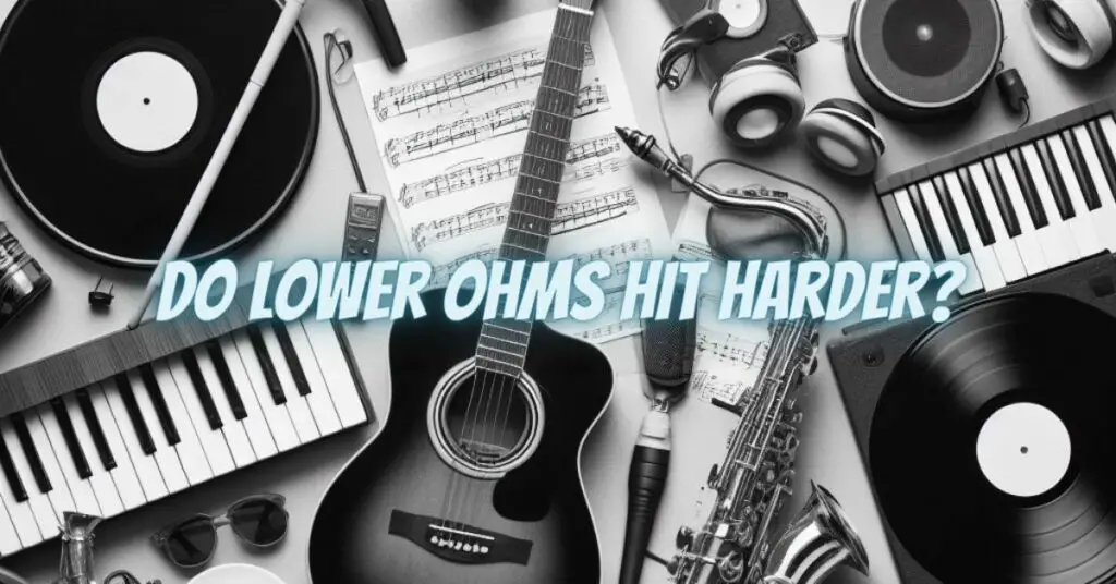 Do lower ohms hit harder?