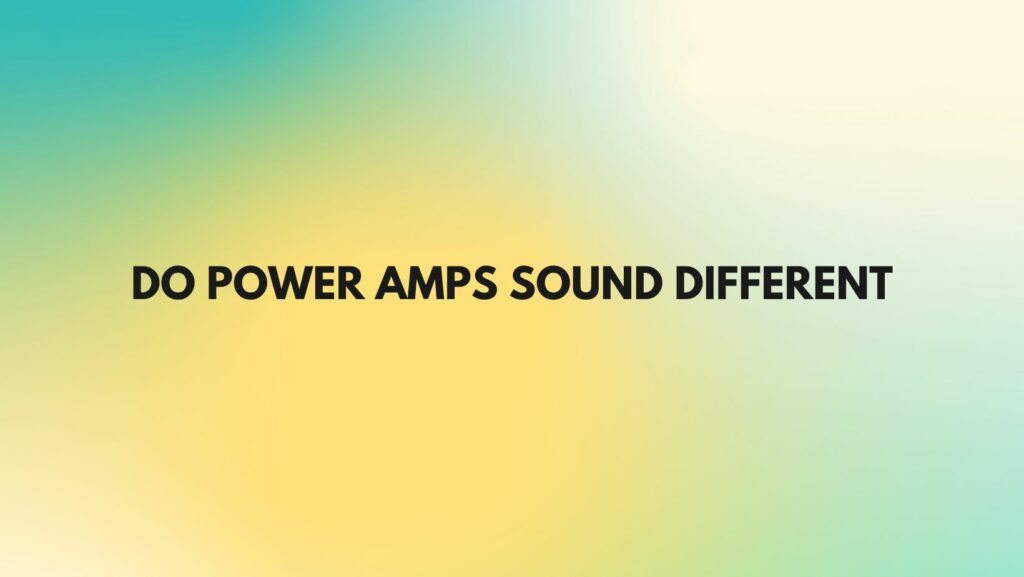 Do power amps sound different