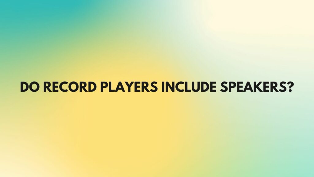 Do record players include speakers?