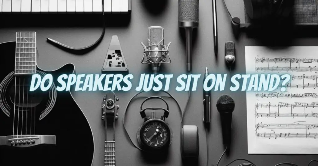 Do speakers just sit on stand?