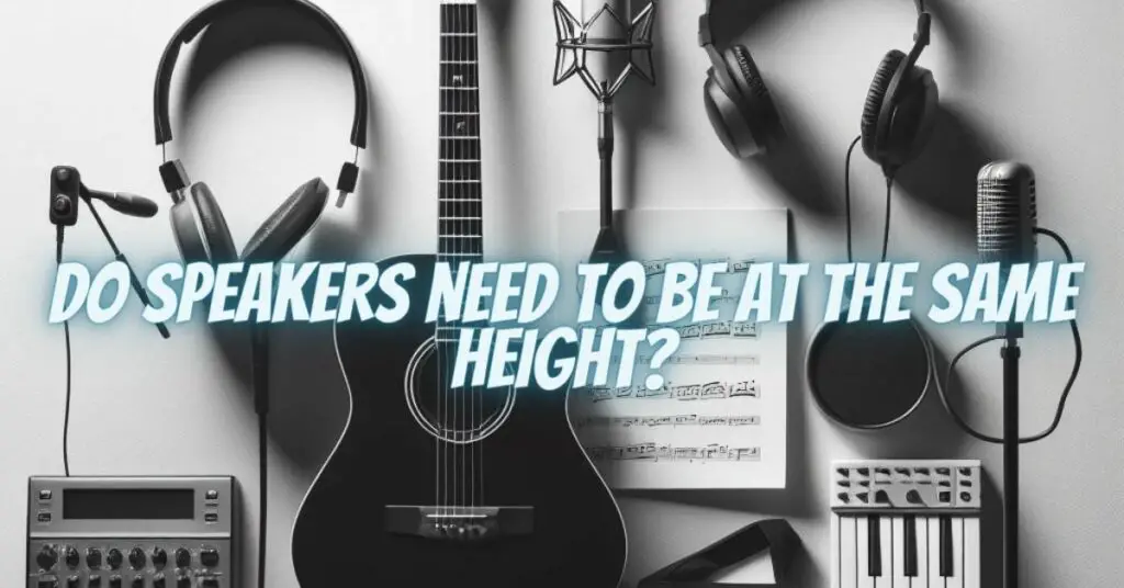 Do speakers need to be at the same height?