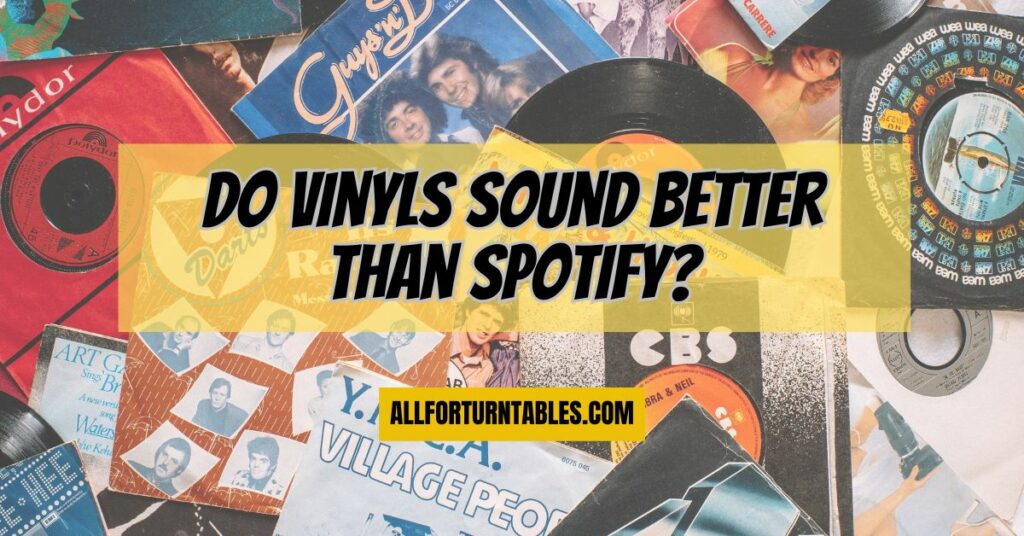 Do vinyls sound better than Spotify?