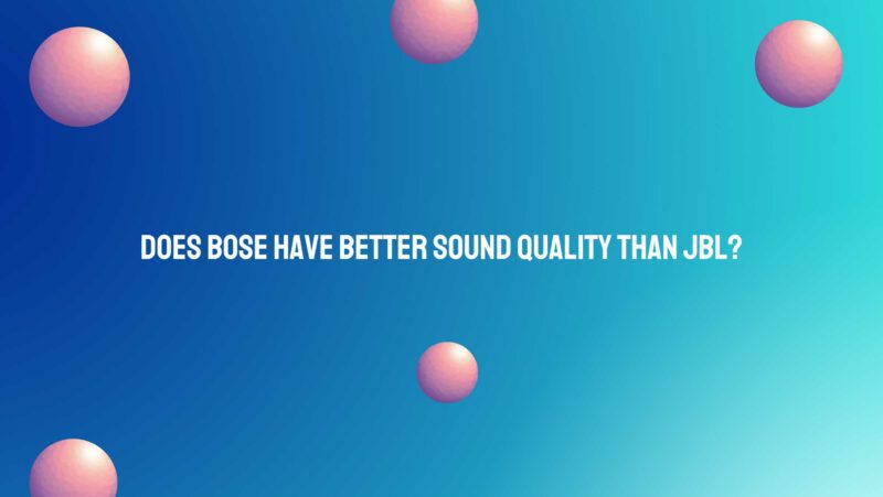 Does Bose have better sound quality than JBL?