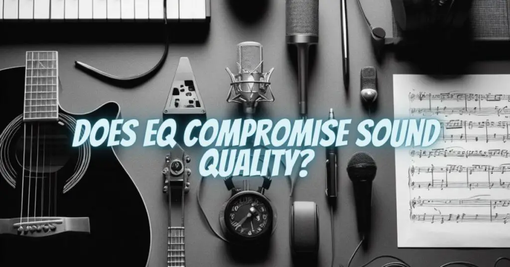 Does EQ Compromise Sound Quality?