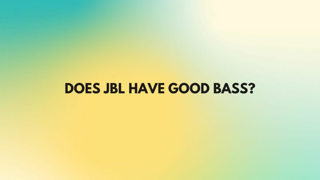 Does JBL have good bass?