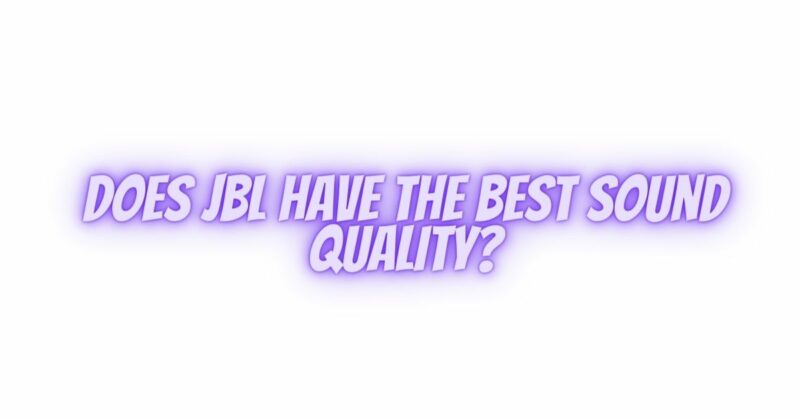 Does JBL have the best sound quality?