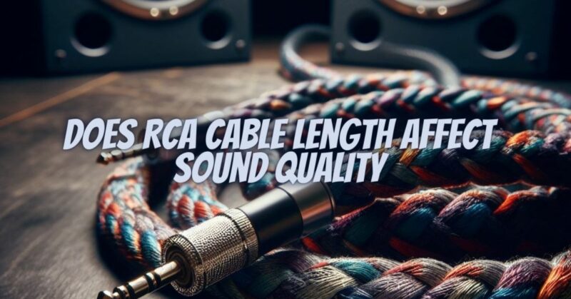 Does RCA cable length affect sound quality
