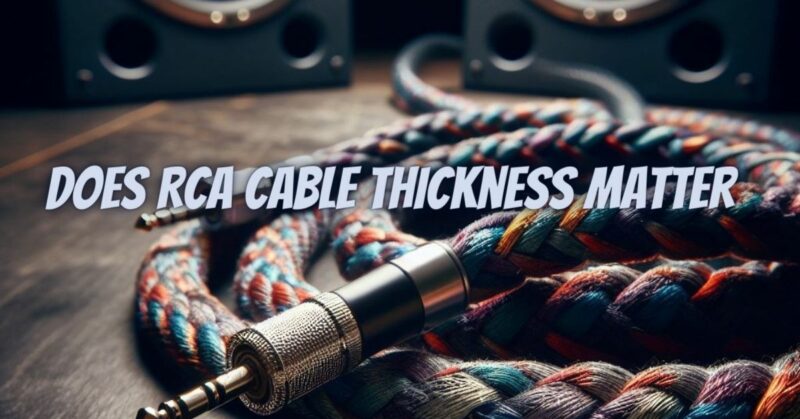 Does RCA cable thickness matter