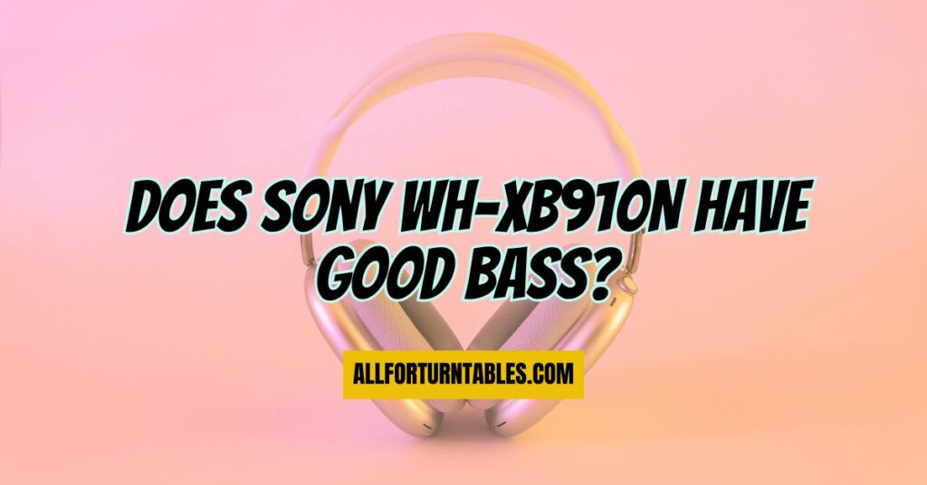 Does Sony WH-XB910N have good bass?