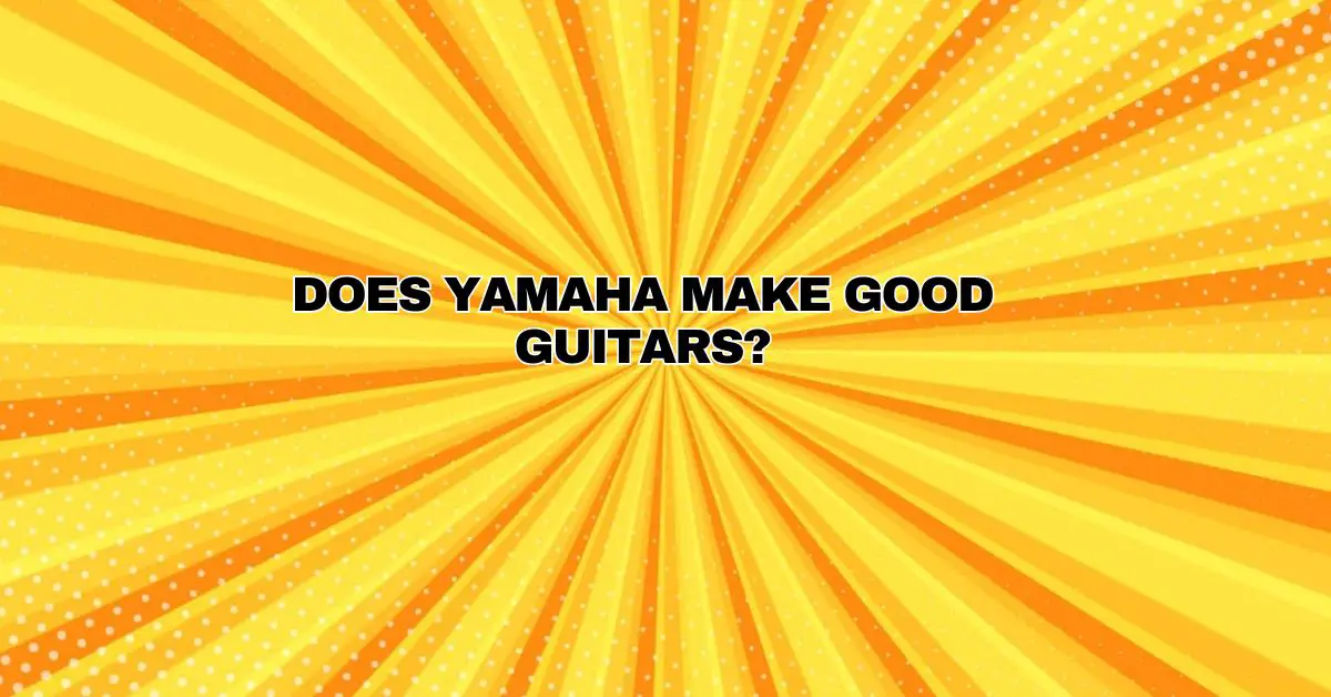 Does Yamaha make good guitars? All For Turntables