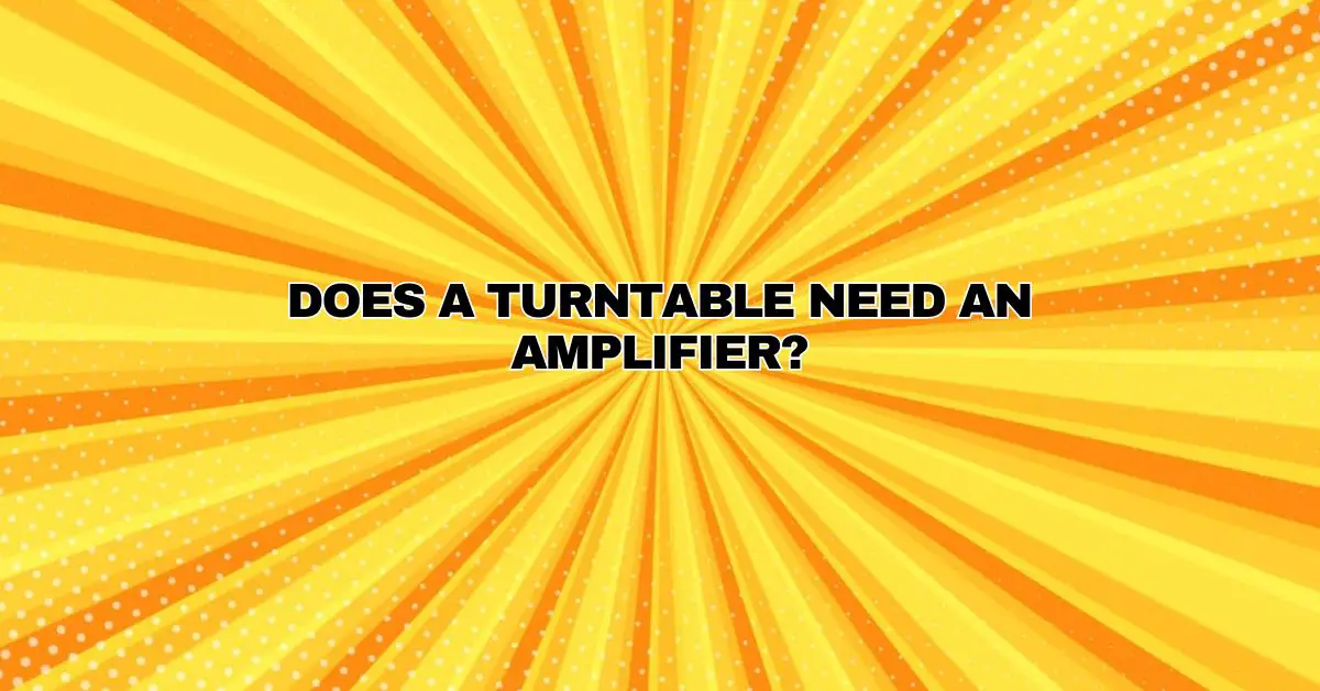 Does a turntable need an amplifier? All For Turntables