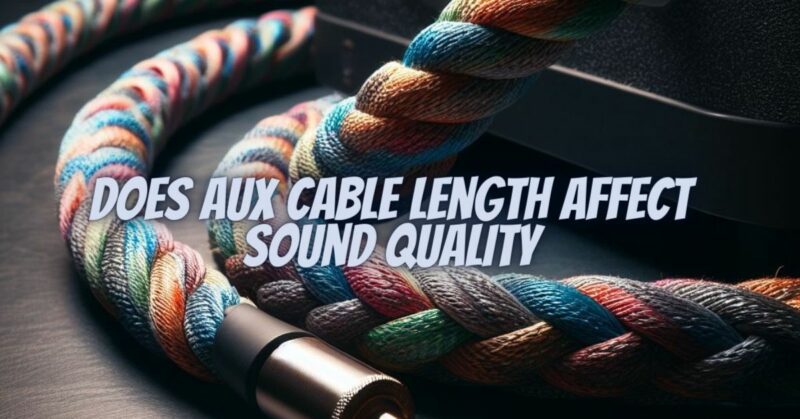 Does aux cable length affect sound quality