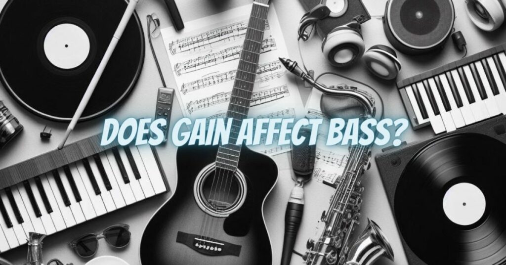 Does gain affect bass?