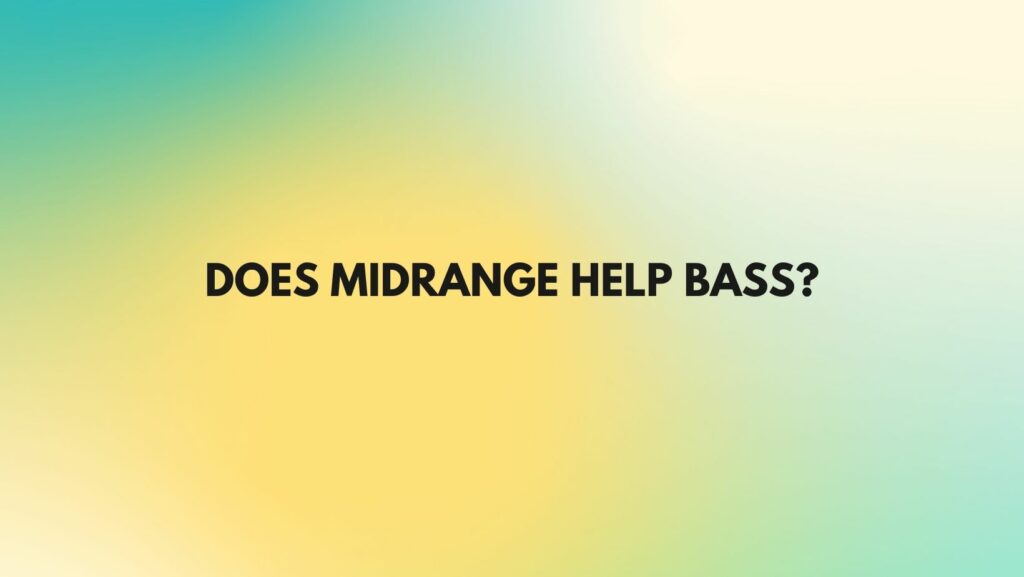 Does midrange help bass?