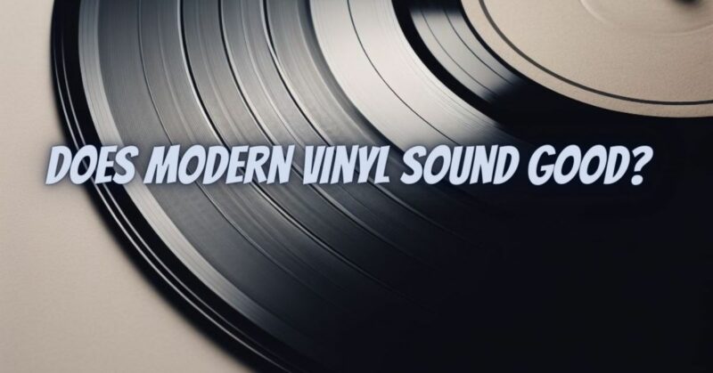 Does modern vinyl sound good?