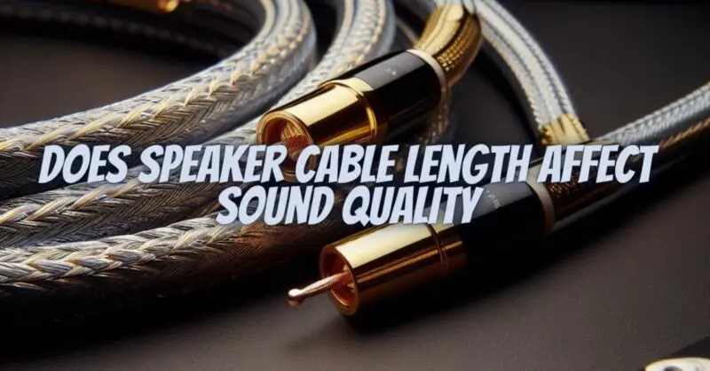 Does speaker cable length affect sound quality